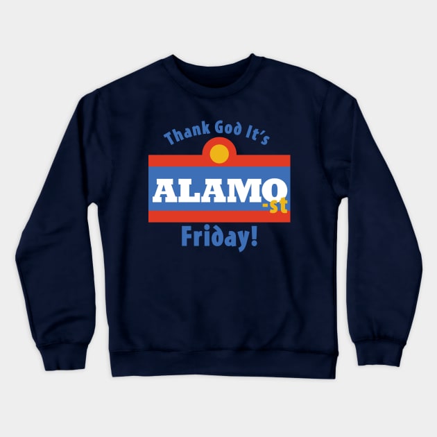 Thank God It's Alamo-st Friday! Crewneck Sweatshirt by Carl Cordes